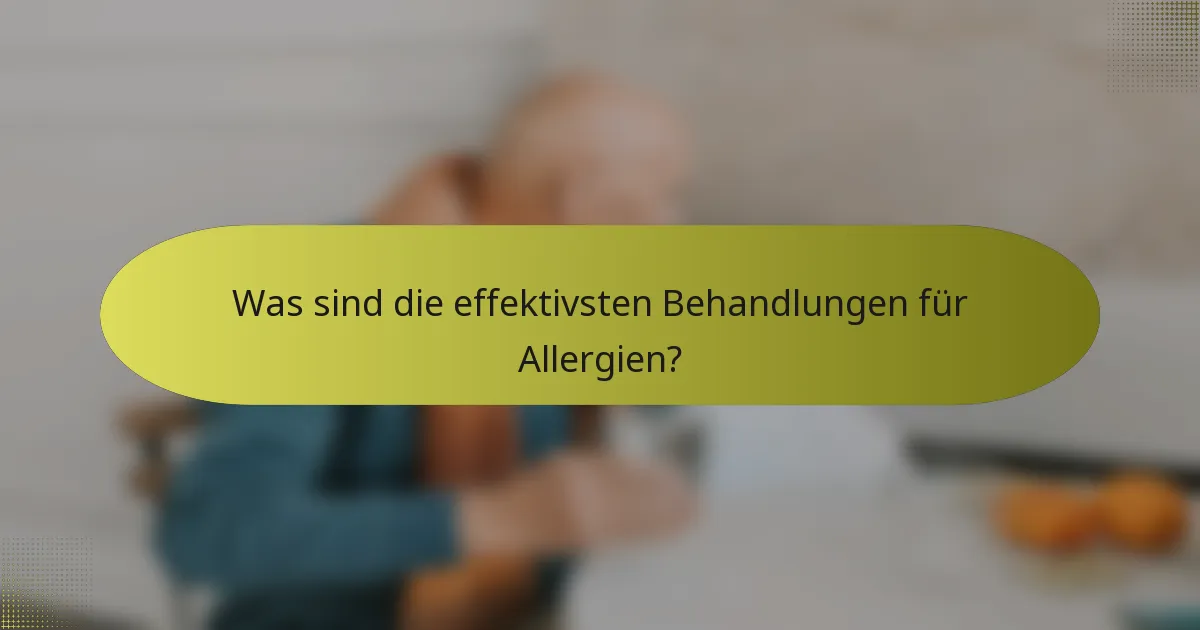Was sind die effektivsten Behandlungen für Allergien?