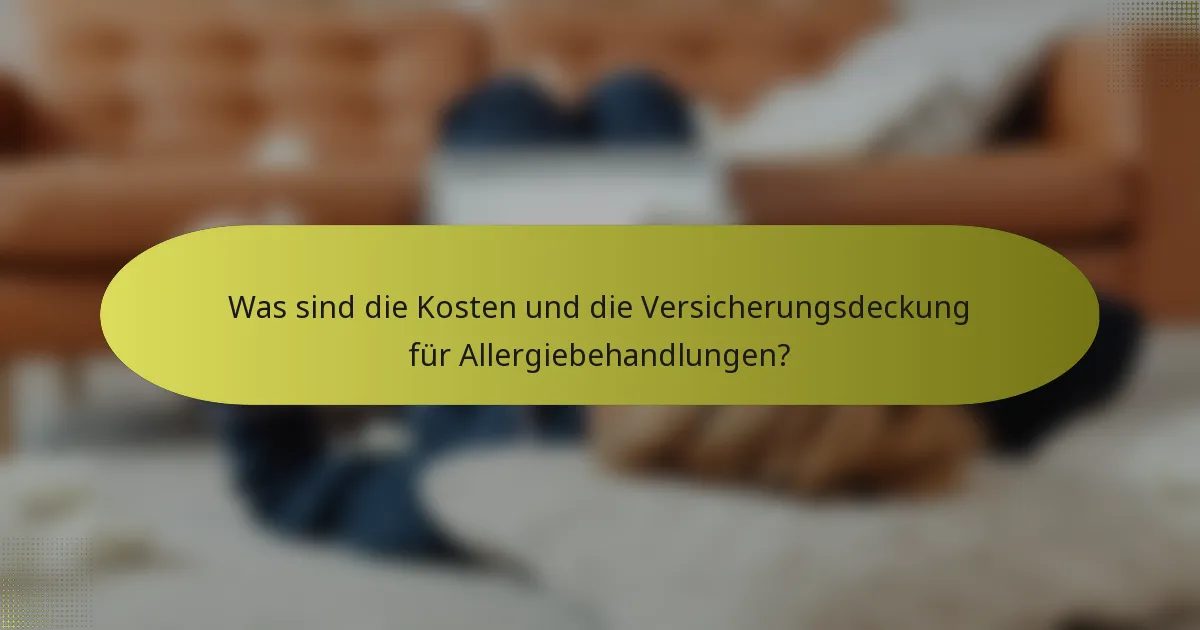 Was sind die Kosten und die Versicherungsdeckung für Allergiebehandlungen?