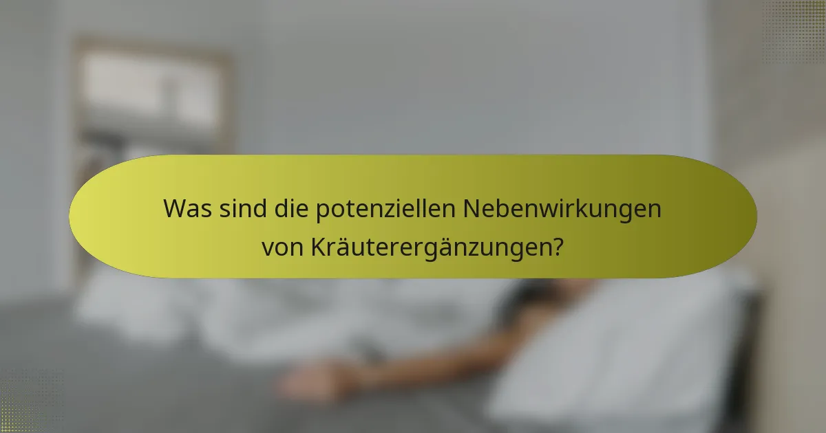 Was sind die potenziellen Nebenwirkungen von Kräuterergänzungen?