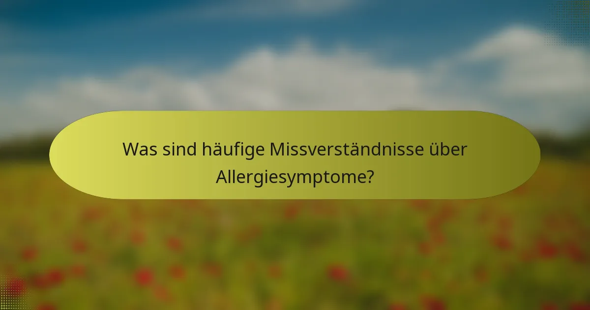 Was sind häufige Missverständnisse über Allergiesymptome?