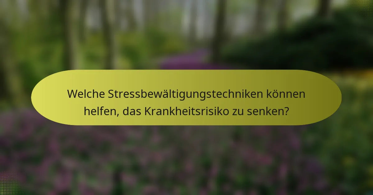 Welche Stressbewältigungstechniken können helfen, das Krankheitsrisiko zu senken?