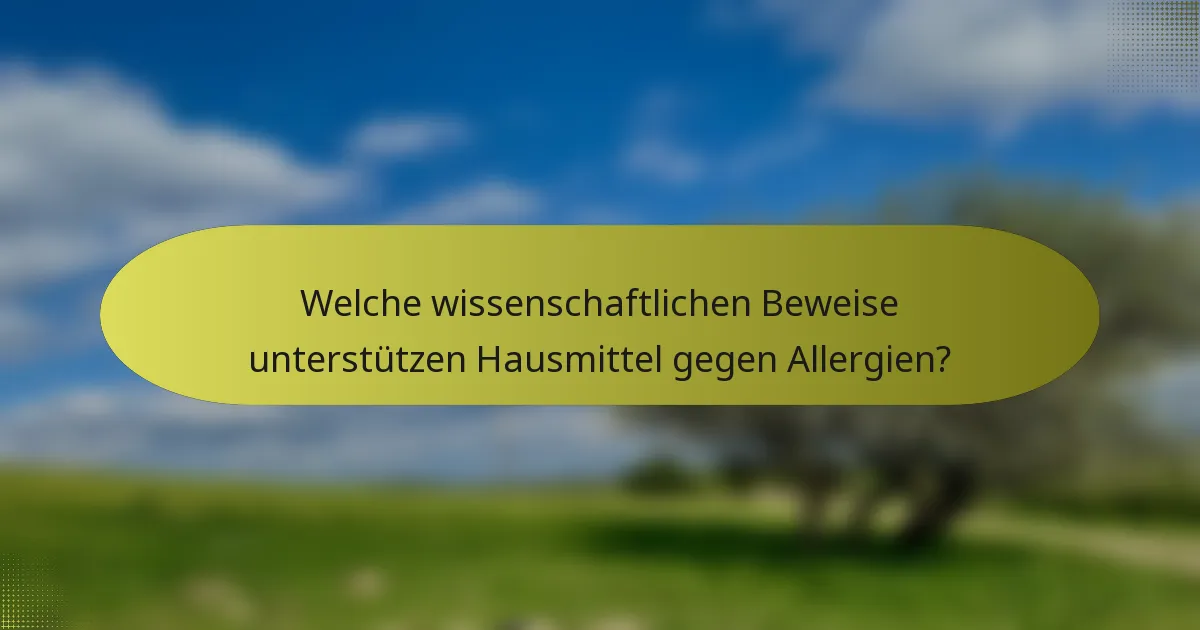 Welche wissenschaftlichen Beweise unterstützen Hausmittel gegen Allergien?